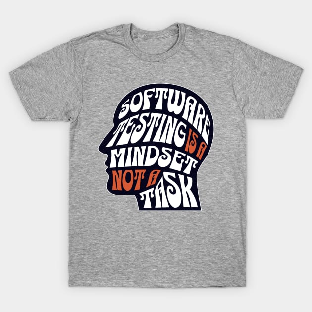 Software Testing is a Mindset not a Task T-Shirt by Software Testing Life